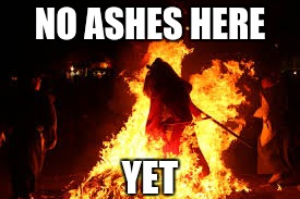 NO ASHES HERE YET | made w/ Imgflip meme maker