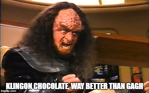 klingon chocolate | KLINGON CHOCOLATE, WAY BETTER THAN GAGH | image tagged in klingon,klingon chocolate | made w/ Imgflip meme maker