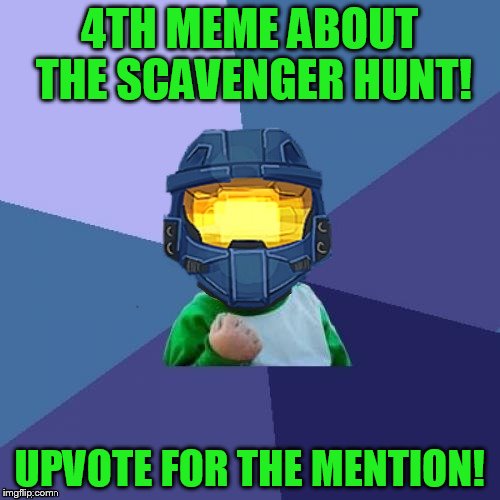 4TH MEME ABOUT THE SCAVENGER HUNT! UPVOTE FOR THE MENTION! | image tagged in 1befyj | made w/ Imgflip meme maker