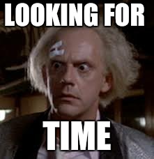 LOOKING FOR TIME | made w/ Imgflip meme maker