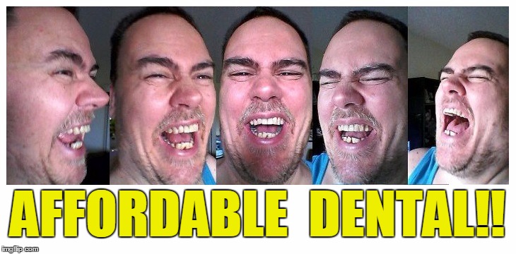 You're too funny! | AFFORDABLE  DENTAL!! | image tagged in lol | made w/ Imgflip meme maker