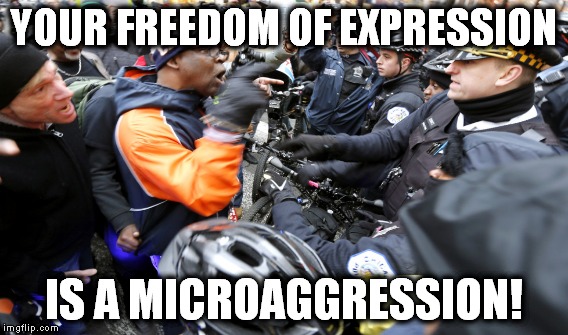 YOUR FREEDOM OF EXPRESSION IS A MICROAGGRESSION! | made w/ Imgflip meme maker