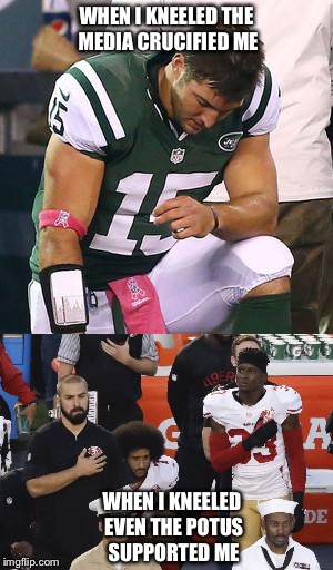 Hypocrisy when exercising their rights  | WHEN I KNEELED THE MEDIA CRUCIFIED ME; WHEN I KNEELED EVEN THE POTUS SUPPORTED ME | image tagged in tim tebow | made w/ Imgflip meme maker