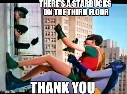 batman | THERE'S A STARBUCKS ON THE THIRD FLOOR THANK YOU | image tagged in batman | made w/ Imgflip meme maker