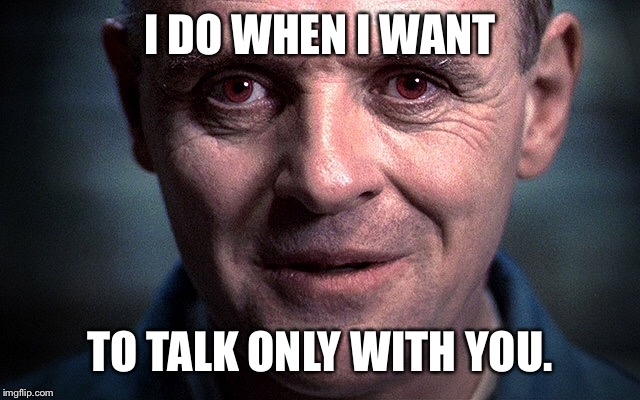 I DO WHEN I WANT TO TALK ONLY WITH YOU. | made w/ Imgflip meme maker