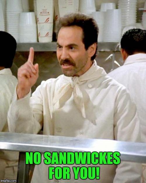NO SANDWICKES FOR YOU! | made w/ Imgflip meme maker