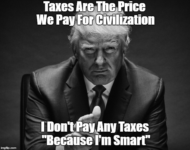 Taxes Are The Price We Pay For Civilization I Don't Pay Any Taxes "Because I'm Smart" | made w/ Imgflip meme maker