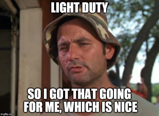 So I Got That Goin For Me Which Is Nice Meme | LIGHT DUTY; SO I GOT THAT GOING FOR ME, WHICH IS NICE | image tagged in memes,so i got that goin for me which is nice | made w/ Imgflip meme maker