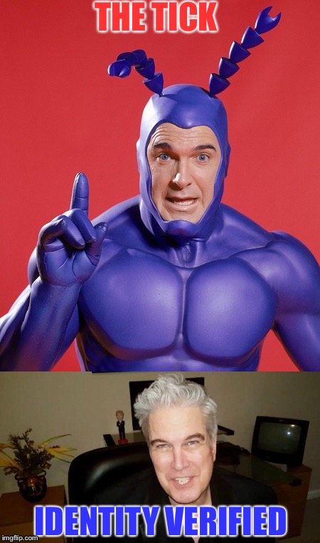 The Tick | THE TICK; IDENTITY VERIFIED | image tagged in funny memes,funny | made w/ Imgflip meme maker