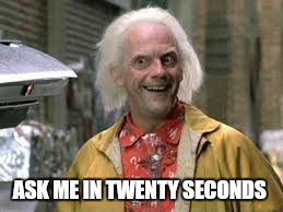 ASK ME IN TWENTY SECONDS | made w/ Imgflip meme maker