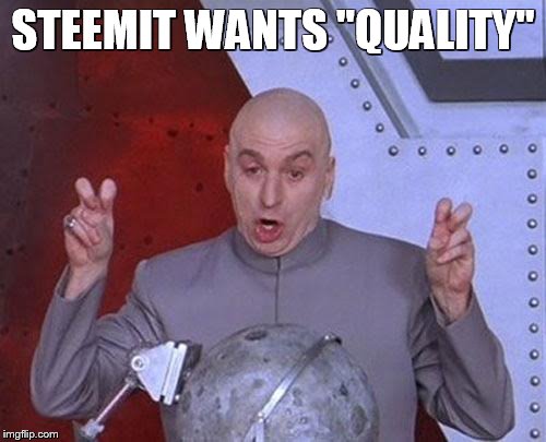 Dr Evil Laser Meme | STEEMIT WANTS "QUALITY" | image tagged in memes,dr evil laser | made w/ Imgflip meme maker