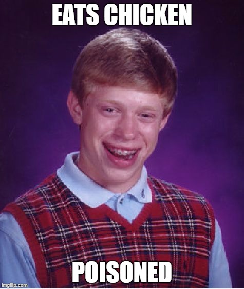 Bad Luck Brian Meme | EATS CHICKEN POISONED | image tagged in memes,bad luck brian | made w/ Imgflip meme maker