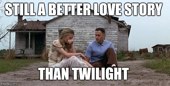 Forrest Gump and Jenny | STILL A BETTER LOVE STORY; THAN TWILIGHT | image tagged in forrest gump and jenny,still a better love story than twilight | made w/ Imgflip meme maker