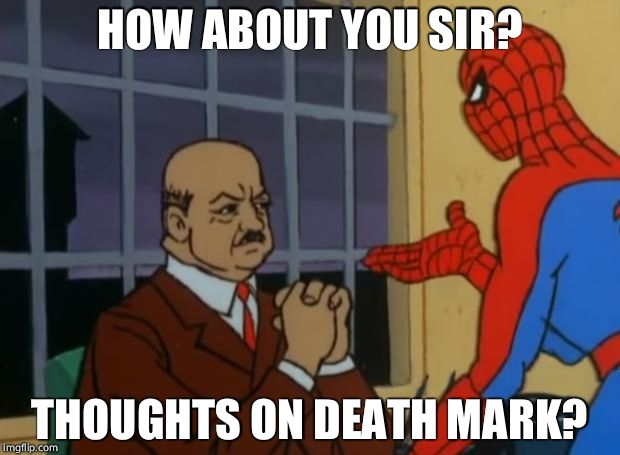 spiderman with fat dude | HOW ABOUT YOU SIR? THOUGHTS ON DEATH MARK? | image tagged in spiderman with fat dude | made w/ Imgflip meme maker