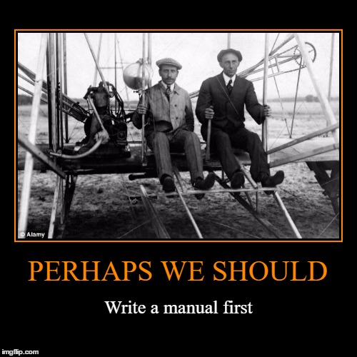 Consult the Manual | PERHAPS WE SHOULD | Write a manual first | image tagged in funny,demotivationals,wright brothers,wmp,consult the manual | made w/ Imgflip demotivational maker