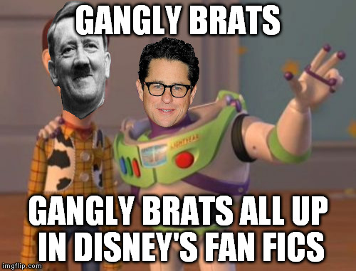 X, X Everywhere Meme | GANGLY BRATS GANGLY BRATS ALL UP IN DISNEY'S FAN FICS | image tagged in memes,x x everywhere | made w/ Imgflip meme maker