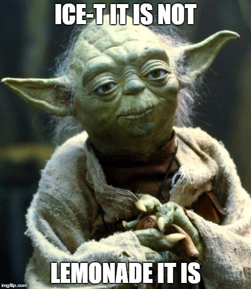Yoda is a big fan of Geico Commericals | ICE-T IT IS NOT; LEMONADE IT IS | image tagged in memes,star wars yoda | made w/ Imgflip meme maker