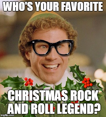 Buddy Holly | WHO'S YOUR FAVORITE; CHRISTMAS ROCK AND ROLL LEGEND? | image tagged in buddy holly | made w/ Imgflip meme maker
