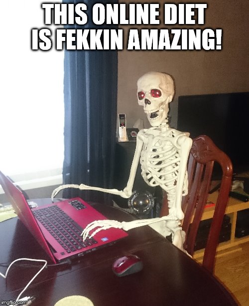 super diet | THIS ONLINE DIET IS FEKKIN AMAZING! | image tagged in silly skeletons | made w/ Imgflip meme maker