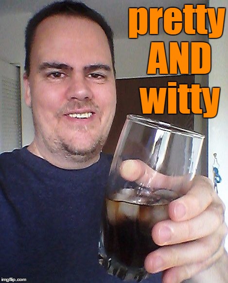 cheers | pretty AND witty | image tagged in cheers | made w/ Imgflip meme maker