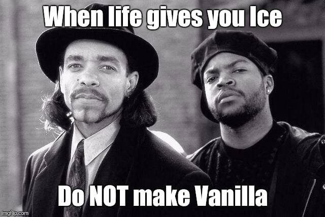 When life gives you Ice Do NOT make Vanilla | made w/ Imgflip meme maker