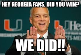 Mark Richt Winning | HEY GEORGIA FANS, DID YOU WIN? WE DID!! | image tagged in georgia | made w/ Imgflip meme maker
