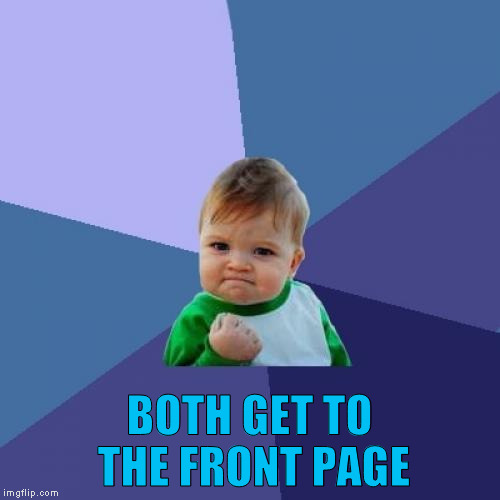 Success Kid Meme | BOTH GET TO THE FRONT PAGE | image tagged in memes,success kid | made w/ Imgflip meme maker