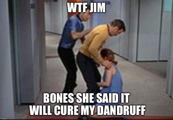 Job promotion | WTF JIM BONES SHE SAID IT WILL CURE MY DANDRUFF | image tagged in job promotion | made w/ Imgflip meme maker