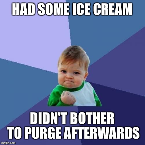 Success Kid Meme | HAD SOME ICE CREAM; DIDN'T BOTHER TO PURGE AFTERWARDS | image tagged in memes,success kid | made w/ Imgflip meme maker