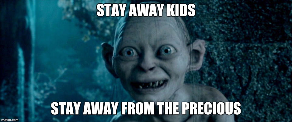 gollum from monster house | STAY AWAY KIDS; STAY AWAY FROM THE PRECIOUS | image tagged in gollum phone,lord of the flies,lord voldemort,sith lord | made w/ Imgflip meme maker