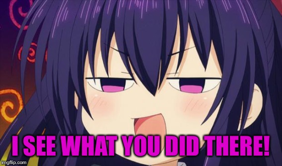 I SEE WHAT YOU DID THERE! | made w/ Imgflip meme maker