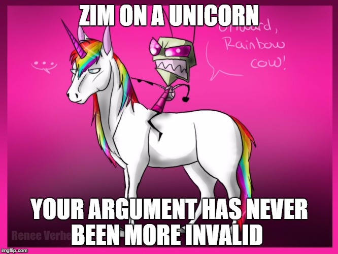 RAINBOW INVADER ZIM | ZIM ON A UNICORN; YOUR ARGUMENT HAS NEVER BEEN MORE INVALID | image tagged in rainbow invader zim | made w/ Imgflip meme maker
