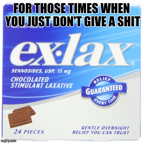 FOR THOSE TIMES WHEN YOU JUST DON'T GIVE A SHIT | made w/ Imgflip meme maker
