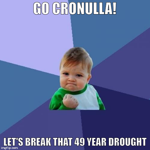 Success Kid Meme | GO CRONULLA! LET'S BREAK THAT 49 YEAR DROUGHT | image tagged in memes,success kid | made w/ Imgflip meme maker