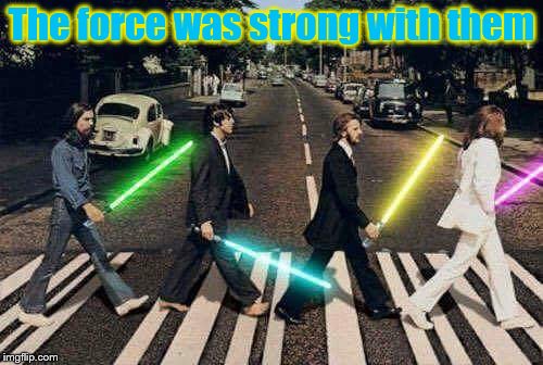 Beatles with Light sabers | The force was strong with them | image tagged in beatles with light sabers | made w/ Imgflip meme maker