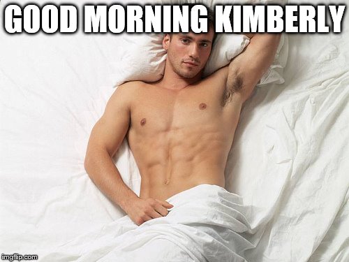 GOOD MORNING KIMBERLY | made w/ Imgflip meme maker