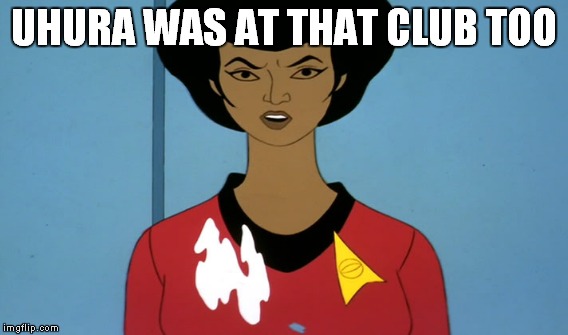 UHURA WAS AT THAT CLUB TOO | made w/ Imgflip meme maker