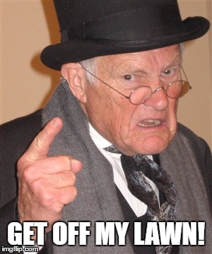 GET OFF MY LAWN! | GET OFF MY LAWN! | image tagged in angry old man,get off my lawn | made w/ Imgflip meme maker