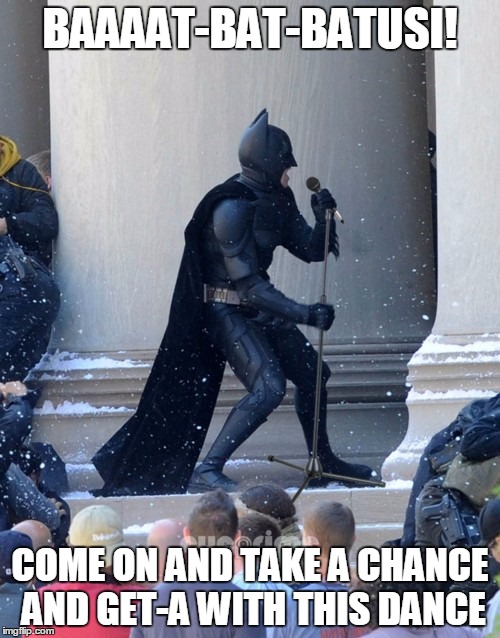 Do you remember "The Batusi"? I Did | BAAAAT-BAT-BATUSI! COME ON AND TAKE A CHANCE AND GET-A WITH THIS DANCE | image tagged in singing batman | made w/ Imgflip meme maker