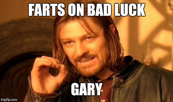One Does Not Simply Meme | FARTS ON BAD LUCK GARY | image tagged in memes,one does not simply | made w/ Imgflip meme maker