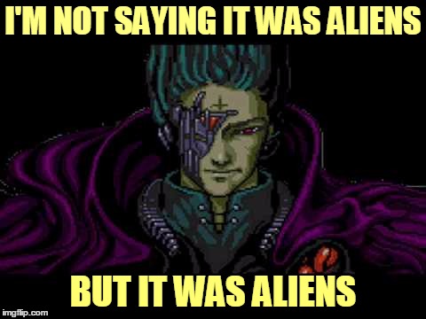 I'M NOT SAYING IT WAS ALIENS BUT IT WAS ALIENS | made w/ Imgflip meme maker