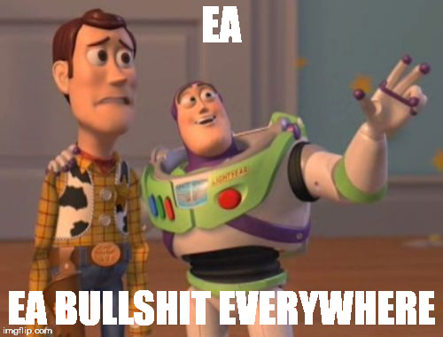 X, X Everywhere | EA; EA BULLSHIT EVERYWHERE | image tagged in memes,x x everywhere | made w/ Imgflip meme maker