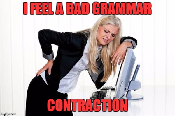 I FEEL A BAD GRAMMAR CONTRACTION | made w/ Imgflip meme maker