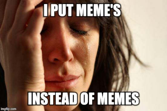 First World Problems Meme | I PUT MEME'S INSTEAD OF MEMES | image tagged in memes,first world problems | made w/ Imgflip meme maker