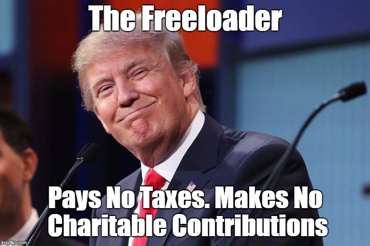The Freeloader Pays No Taxes. Makes No Charitable Contributions | made w/ Imgflip meme maker