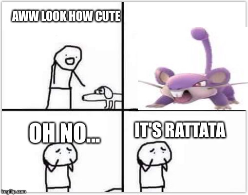 oh no its retarded (blank) | AWW LOOK HOW CUTE; OH NO... IT'S RATTATA | image tagged in oh no its retarded blank | made w/ Imgflip meme maker