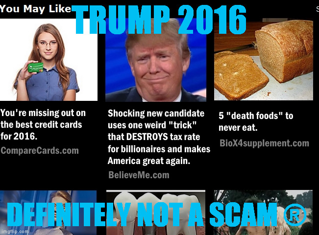 Trump clickbait | TRUMP 2016; DEFINITELY NOT A SCAM ® | image tagged in memes,trump,2016,election,taxes,election 2016 | made w/ Imgflip meme maker
