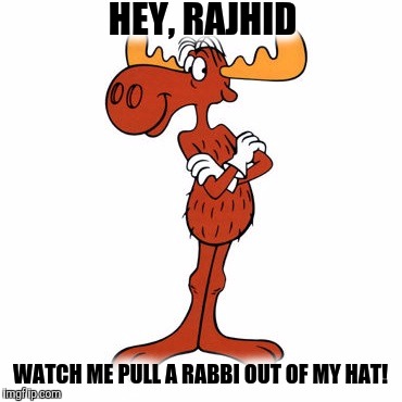 HEY, RAJHID WATCH ME PULL A RABBI OUT OF MY HAT! | made w/ Imgflip meme maker