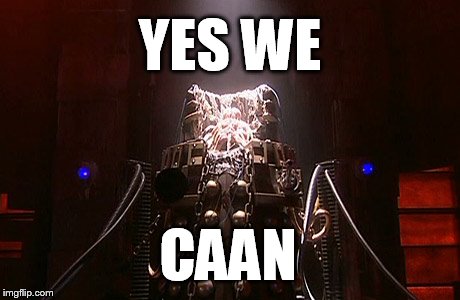 YES WE; CAAN | image tagged in dalek caan | made w/ Imgflip meme maker