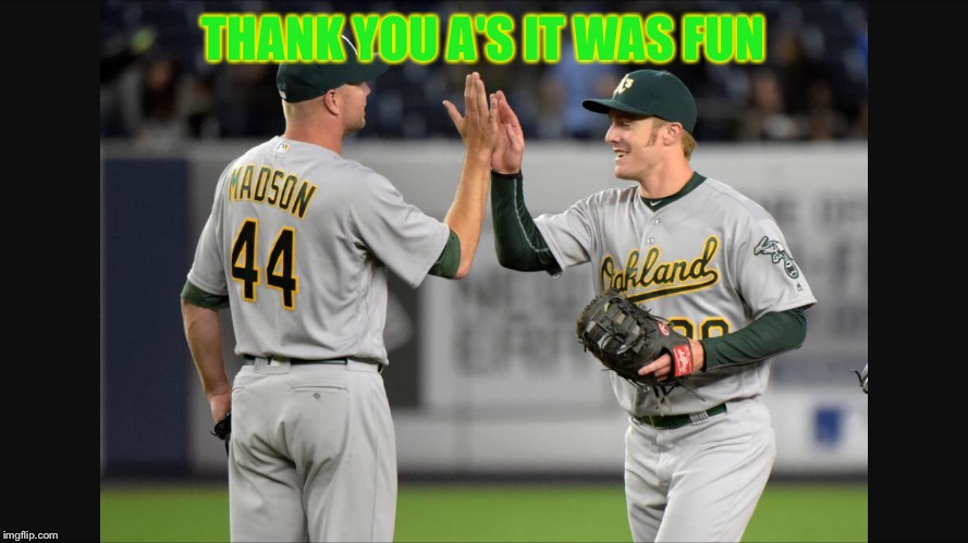 2016 Oakland A's | THANK YOU A'S IT WAS FUN | image tagged in oakland,baseball,memes,thank you | made w/ Imgflip meme maker